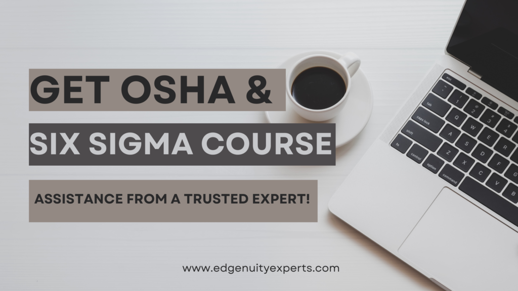 Get OSHA & Six Sigma Course Assistance from a Trusted Expert!